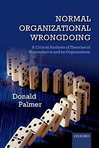 Normal Organizational Wrongdoing: A Critical Analysis of Theories Misconduct and by Organizations