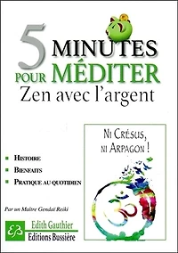 5 minutes pour méditer zen avec l'argent: ni Crésus, ni Arpagon !