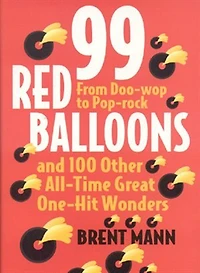 99 Red Balloons And 100 Other All-time Great One-hit Wonders: From Doo-wop To Pop-rock
