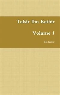 Tafsir Ibn Kathir: Volume 1
