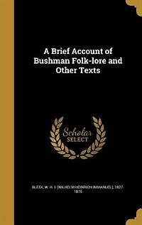 A Brief Account of Bushman Folk-lore and Other Texts