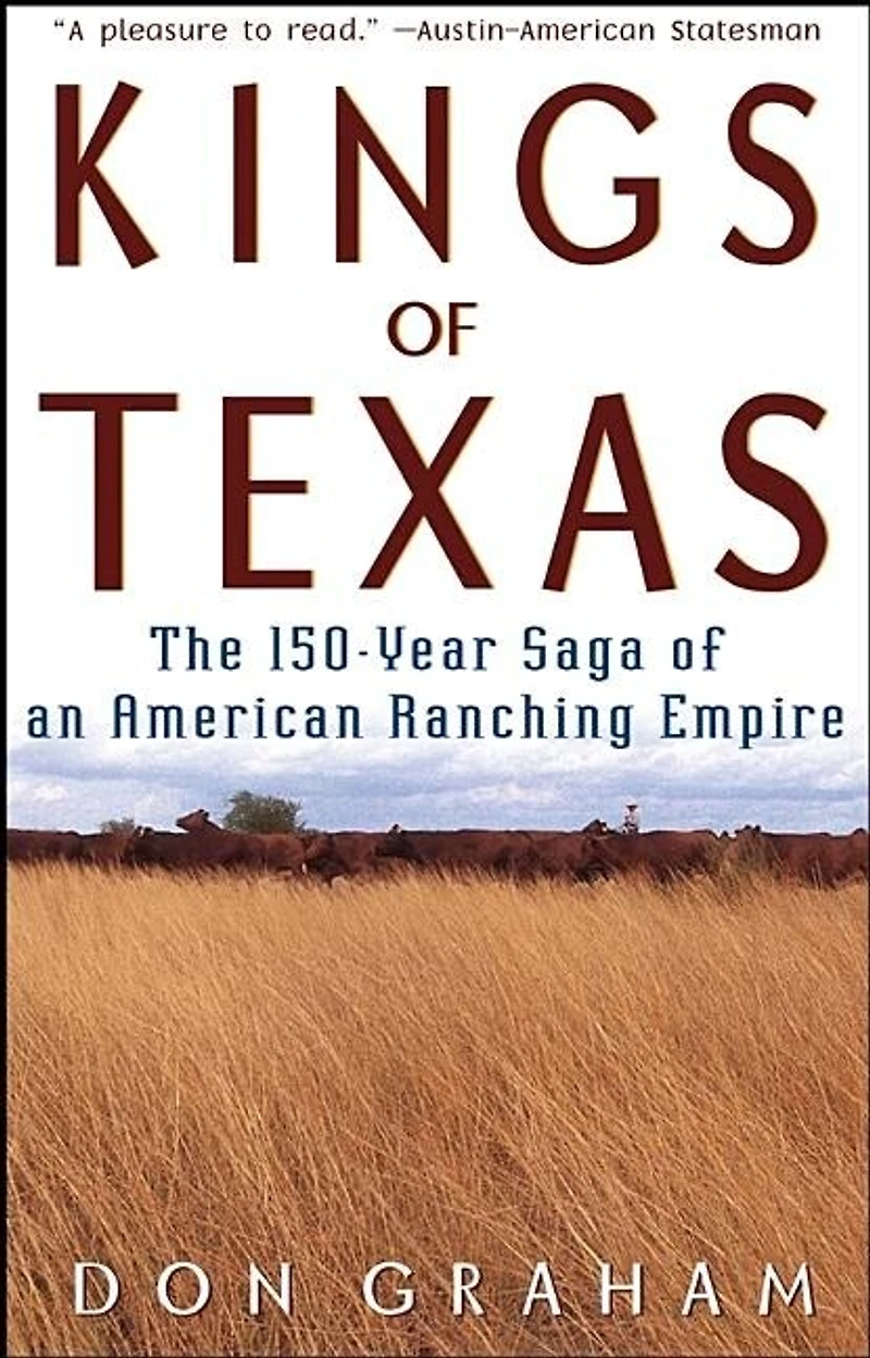 Kings Of Texas: The 150-year Saga Of An American Ranching Empire