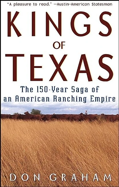 Kings Of Texas: The 150-year Saga Of An American Ranching Empire
