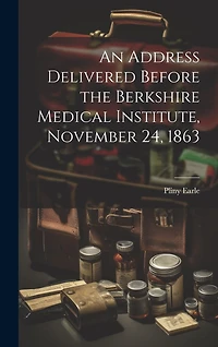 An Address Delivered Before the Berkshire Medical Institute, November 24, 1863