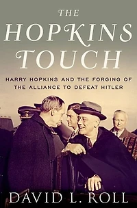 the Hopkins Touch: Harry and Forging of Alliance to Defeat Hitler