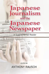 Japanese Journalism And The Japanese Newspaper: A Supplemental Reader