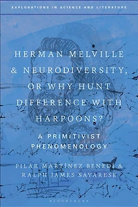 Herman Melville and Neurodiversity, or Why Hunt Difference with Harpoons?: A Primitivist Phenomenology