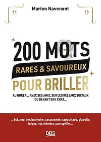 200 mots rares et savoureux pour briller: Au bureau, avec ses amis, sur les réseaux sociaux ou devant son chat...