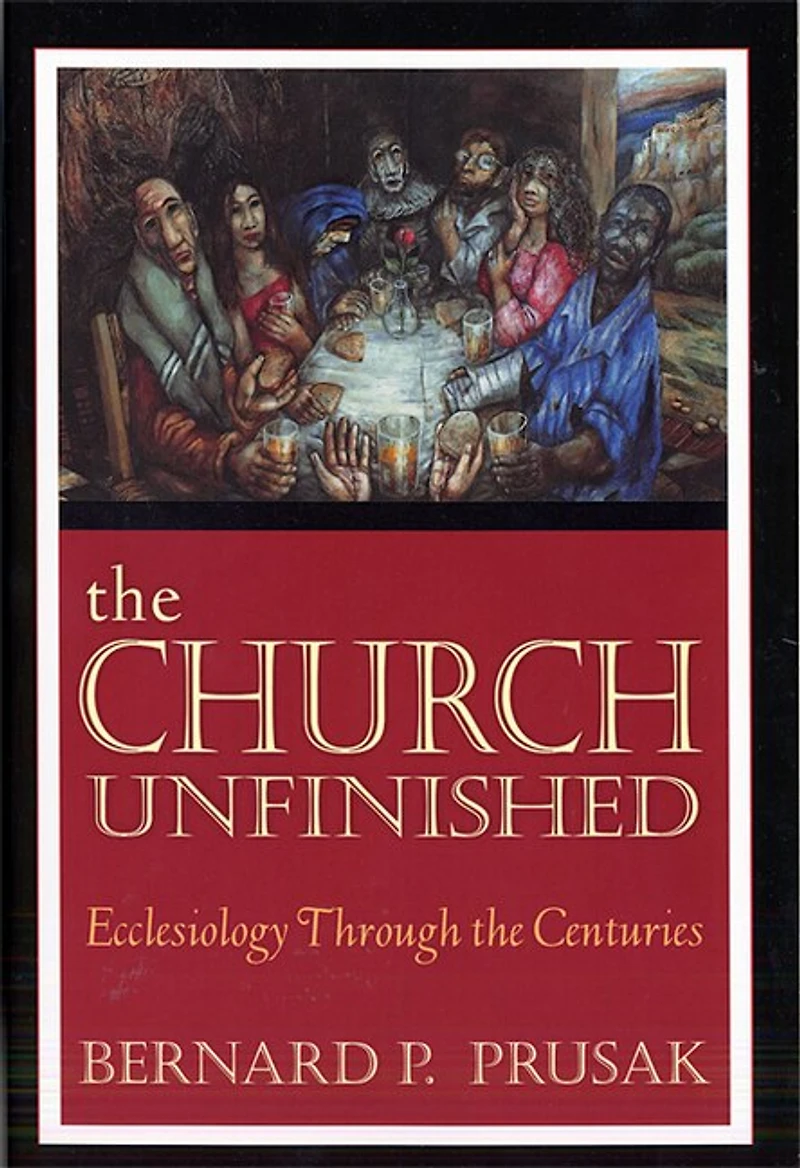 The Church Unfinished: Ecclesiology Through the Centuries