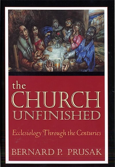 The Church Unfinished: Ecclesiology Through the Centuries