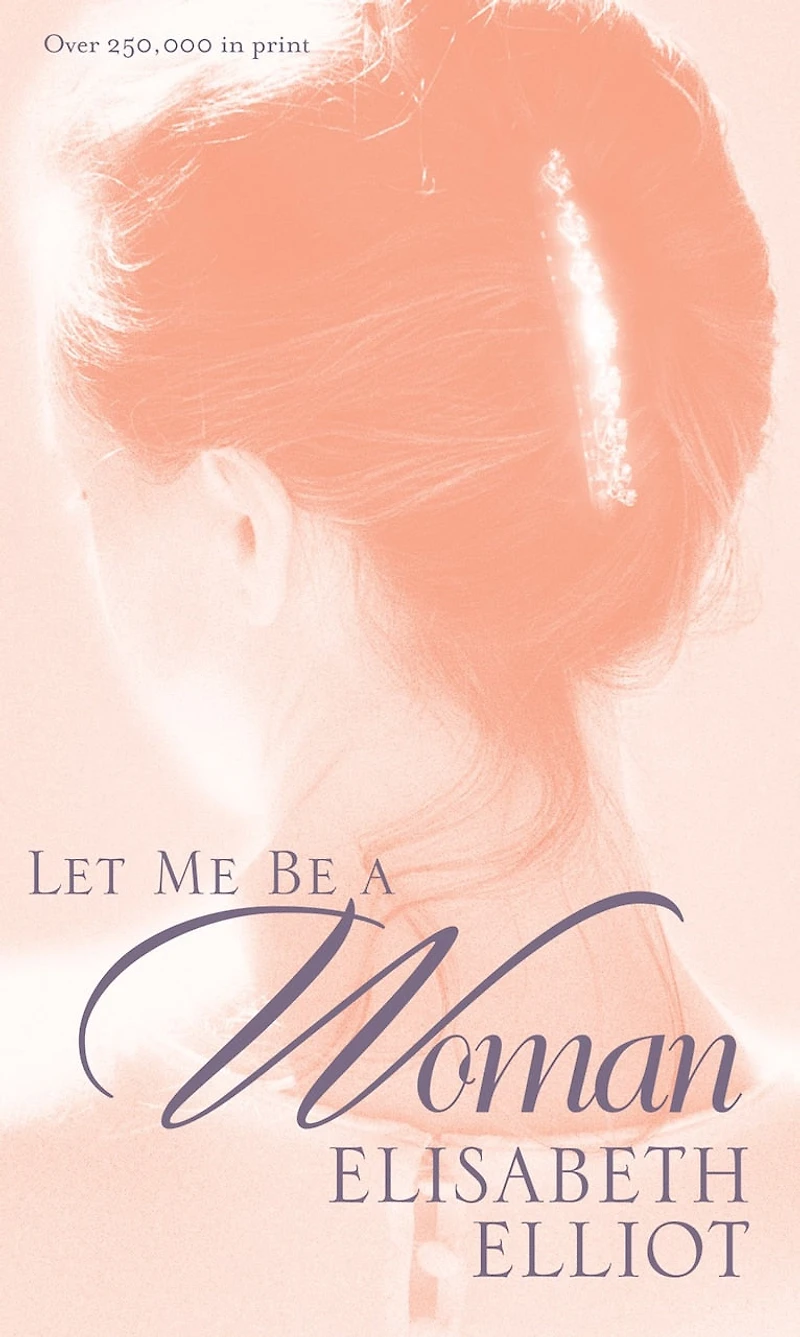 Let Me Be a Woman: Notes to My Daughter on the Meaning of Womanhood