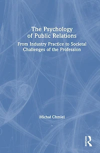 the Psychology of Public Relations: From Industry Practice to Societal Challenges Profession