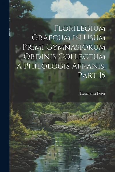 Florilegium Graecum in Usum Primi Gymnasiorum Ordinis Collectum a Philologis Afranis, Part 15