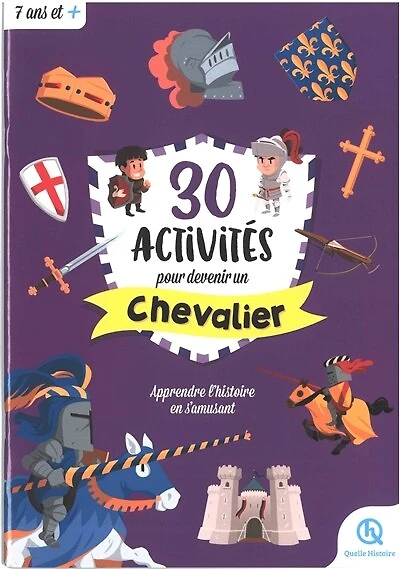 30 activités pour devenir un chevalier: apprendre l'histoire en s'amusant