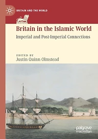 Britain in the Islamic World: Imperial and Post-Imperial Connections