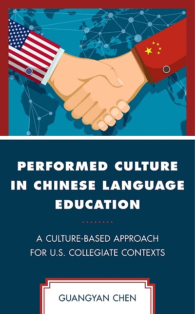 Performed Culture Chinese Language Education: A Culture-Based Approach for U.S. Collegiate Contexts