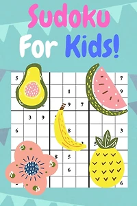 Sudoku For Kids: 50 Sudoku Puzzles For Beginner Kids. Have Fun!