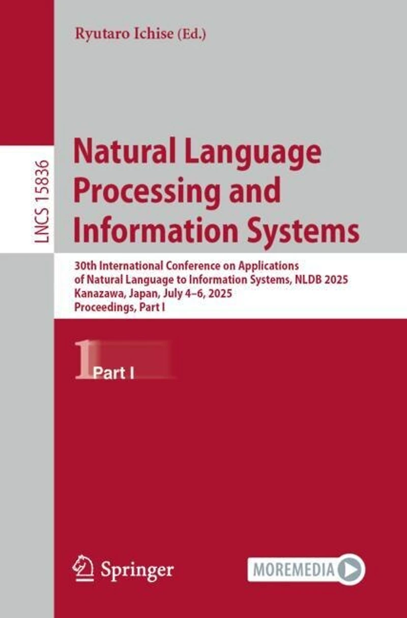 Natural Language Processing and Information Systems: 30th International Conference on Applications of to Systems, NLDB 2025, Kanazawa, Japan, July 4-6, Proceedings, Part I