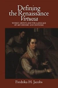 Defining the Renaissance 'Virtuosa': Women Artists and Language of Art History Criticism