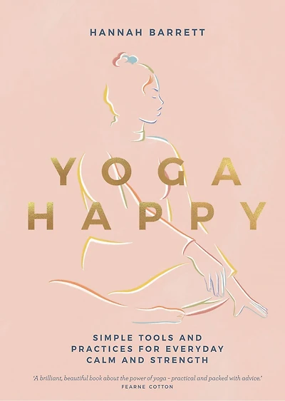 Yoga Happy: Simple Tools and Practices for Everyday Calm & Strength
