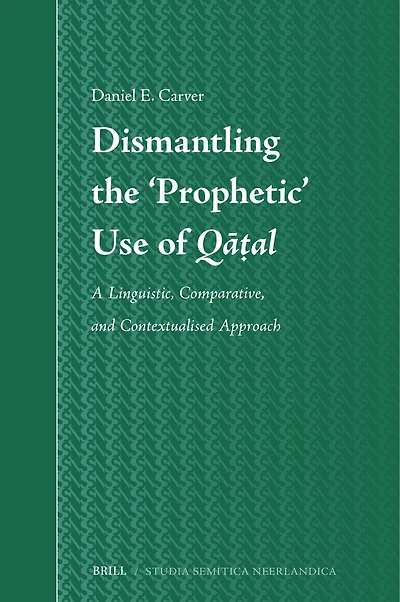Dismantling the ‘Prophetic’ Use of Qāṭal: A Linguistic, Comparative, and Contextualised Approach