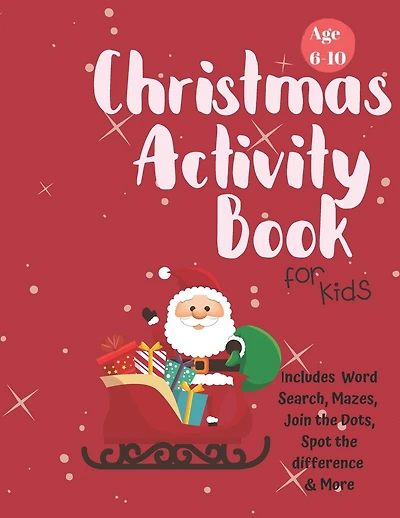 Christmas Activity Book for Kids: Ages 6-10: A Creative Holiday Coloring, Drawing, Word Search, Maze, Games, and Puzzle Art Activities Book for Boys and Girls Ages 6, 7, 8, 9, and 10 Years Old