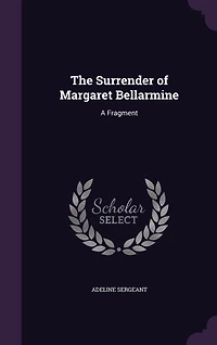 The Surrender of Margaret Bellarmine: A Fragment (Classic Reprint)