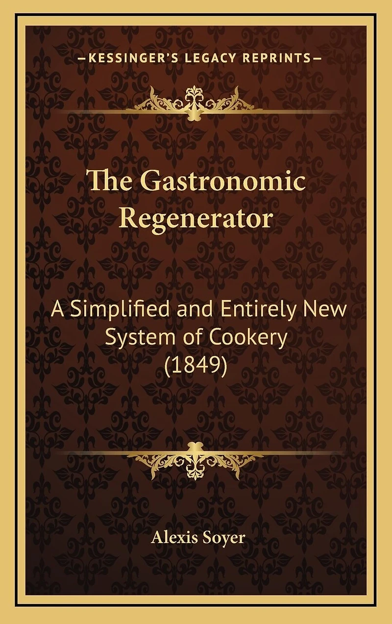 The Gastronomic Regenerator: A Simplified and Entirely New System of Cookery (1849)
