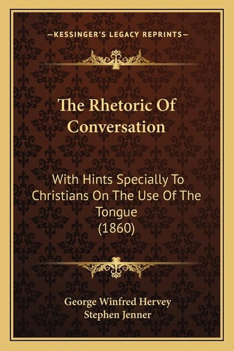 The Rhetoric of Conversation: With Hints Specially to Christians on the Use of the Tongue (1860)