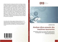 Analyse vibro-acoustic des machines tournantes: Perception sonore au service de l'optimisation du diagnostic des defauts mecaniques de machines