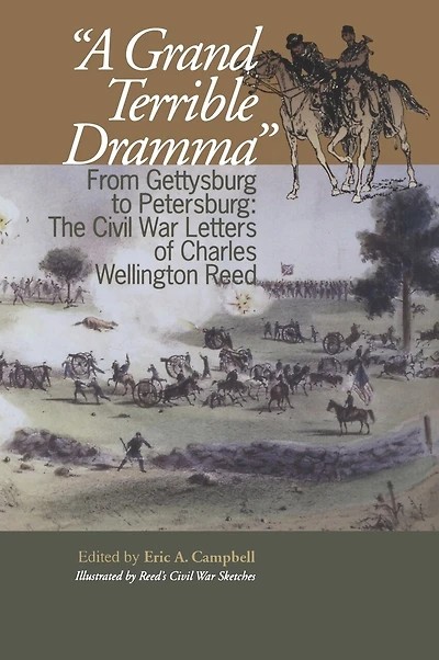 A Grand Terrible Drama: From Gettysburg to Petersburg: The Civil War Letters of Charles Wellington Reed