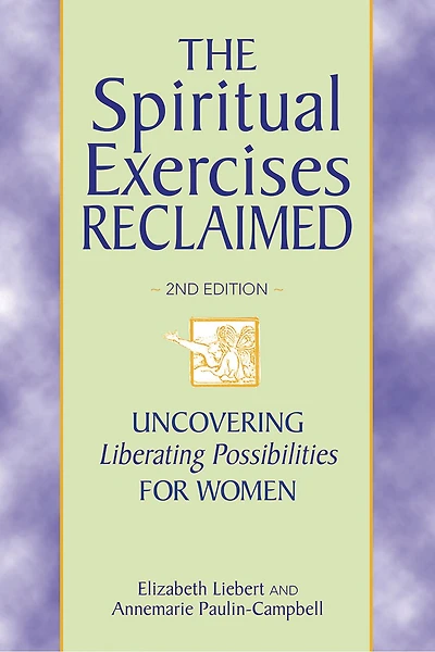 The Spiritual Exercises Reclaimed, 2nd Edition: Uncovering Liberating Possibilities for Women