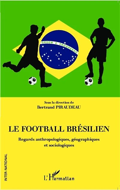 Le football brésilien: Regards anthropologiques, géographiques et sociologiques