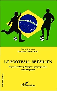 Le football brésilien: Regards anthropologiques, géographiques et sociologiques