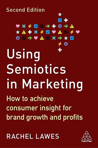 Using Semiotics Marketing: How to Achieve Consumer Insight for Brand Growth and Profits