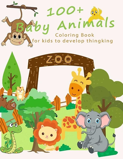 Baby Animals: 100+ Baby Animals Coloring Book for Kid to Develop Thinking, for toddlers 2-4 years, 4 - 6 years
