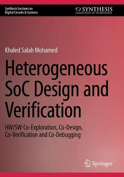 Heterogeneous SoC Design and Verification: HW/SW Co-Exploration, Co-Design, Co-Verification and Co-Debugging