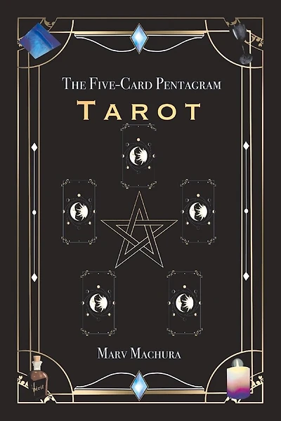 The Five-Card Pentagram Tarot: A Guide to Reading Your Tarot Cards and The Five-Card Pentagram Layout
