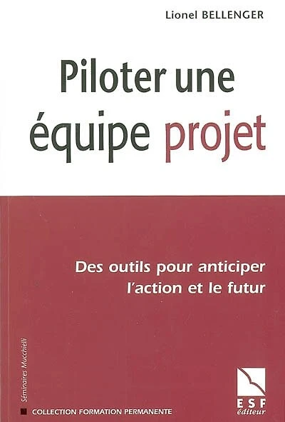 Piloter une équipe projet : des outils pour anticiper l'action et le futur: des outils pour anticiper l'action et le futur