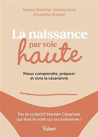 La naissance par voie haute: Mieux comprendre, préparer et vivre la césarienne