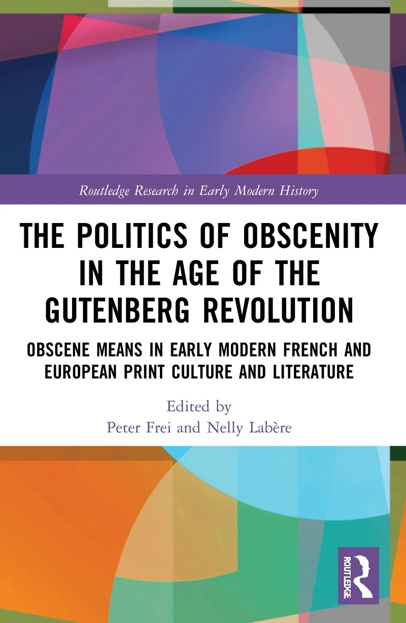 the Politics of Obscenity Age Gutenberg Revolution: Obscene Means Early Modern French and European Print Culture Literature