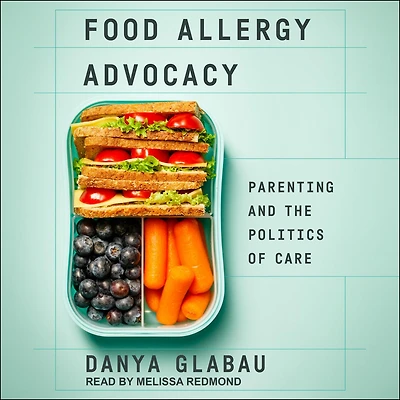 Food Allergy Advocacy: Parenting and the Politics of Care