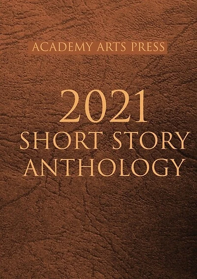 Academy Arts Press 2021 Short Story Anthology