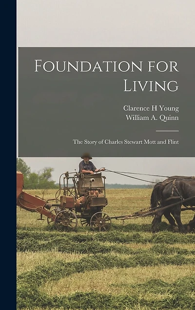 Foundation for Living; the Story of Charles Stewart Mott and Flint