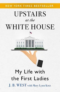 Upstairs At The White House: My Life With First Ladies