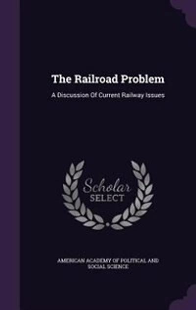 The Railroad Problem: A Discussion Of Current Railway Issues