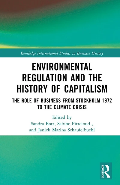 Environmental Regulation and the History of Capitalism: Role Business from Stockholm 1972 to Climate Crisis