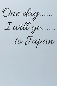 One day I will go to Japan