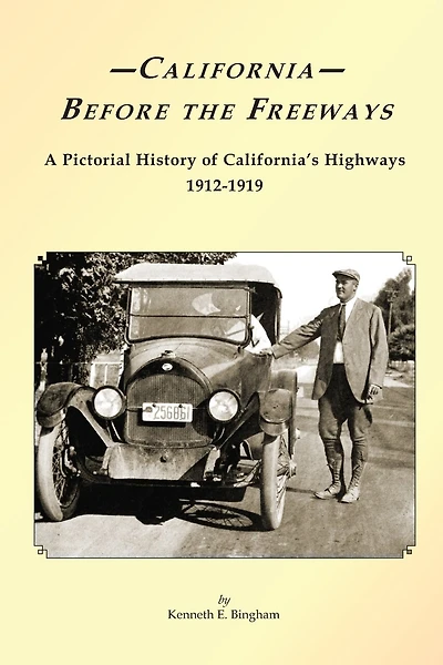 California Before the Freeways: A Pictorial History of California's Highways 1912-1919
