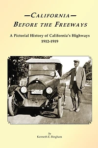 California Before the Freeways: A Pictorial History of California's Highways 1912-1919